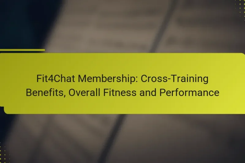 Fit4Chat Mitgliedschaft: Cross-Training Vorteile, Gesamte Fitness und Leistung