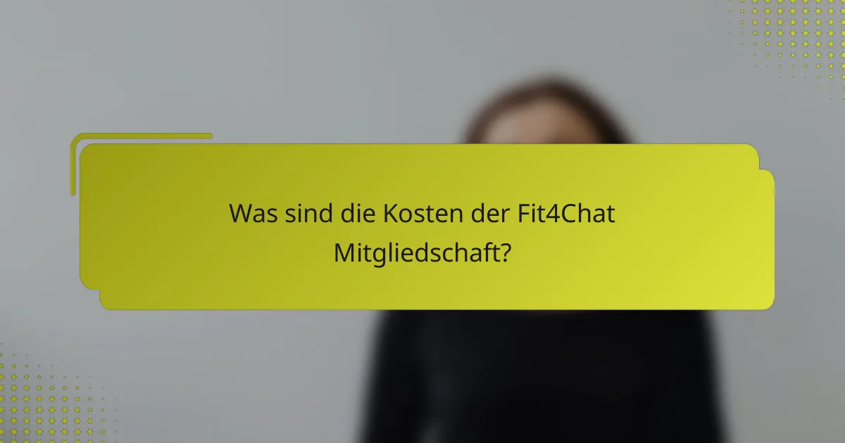 Was sind die Kosten der Fit4Chat Mitgliedschaft?