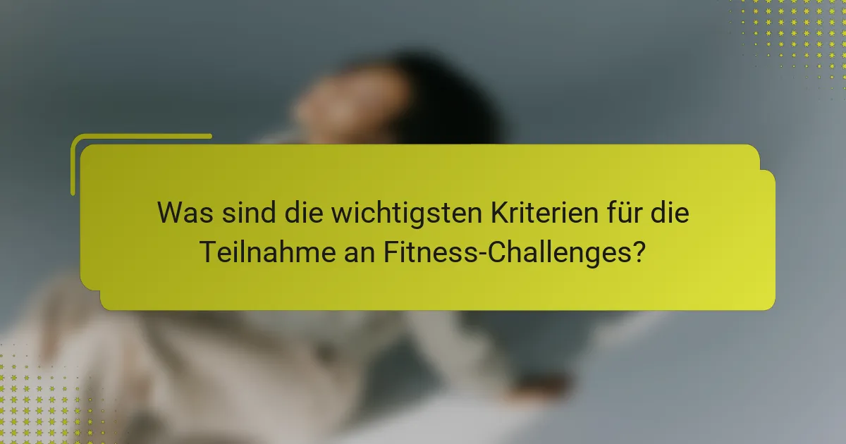 Was sind die wichtigsten Kriterien für die Teilnahme an Fitness-Challenges?