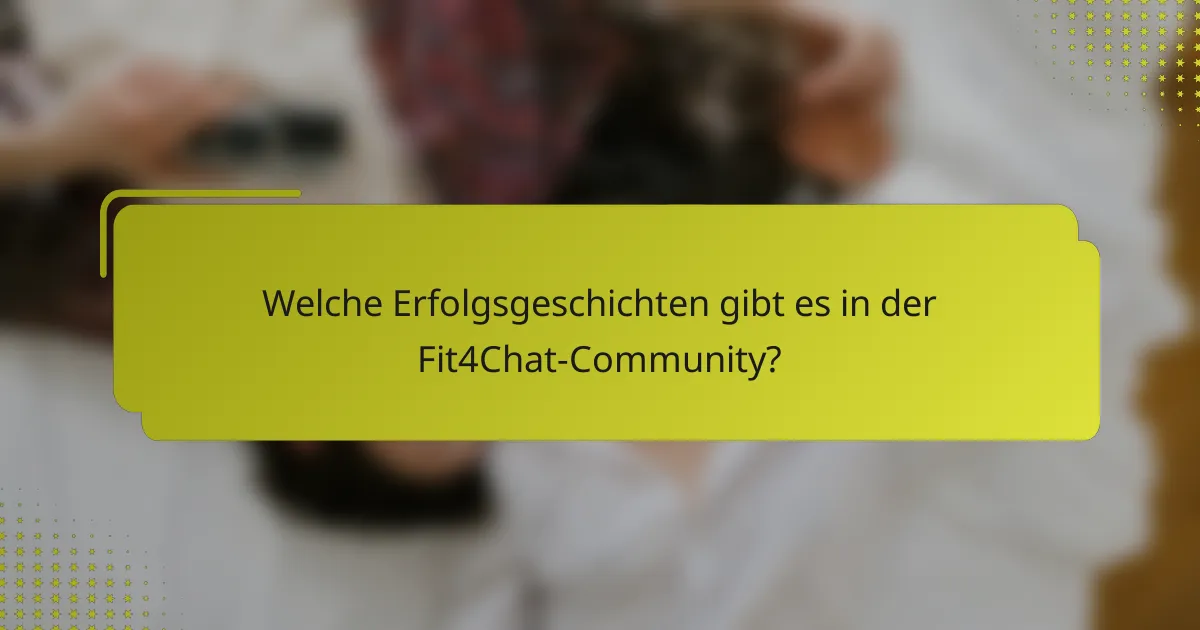 Welche Erfolgsgeschichten gibt es in der Fit4Chat-Community?