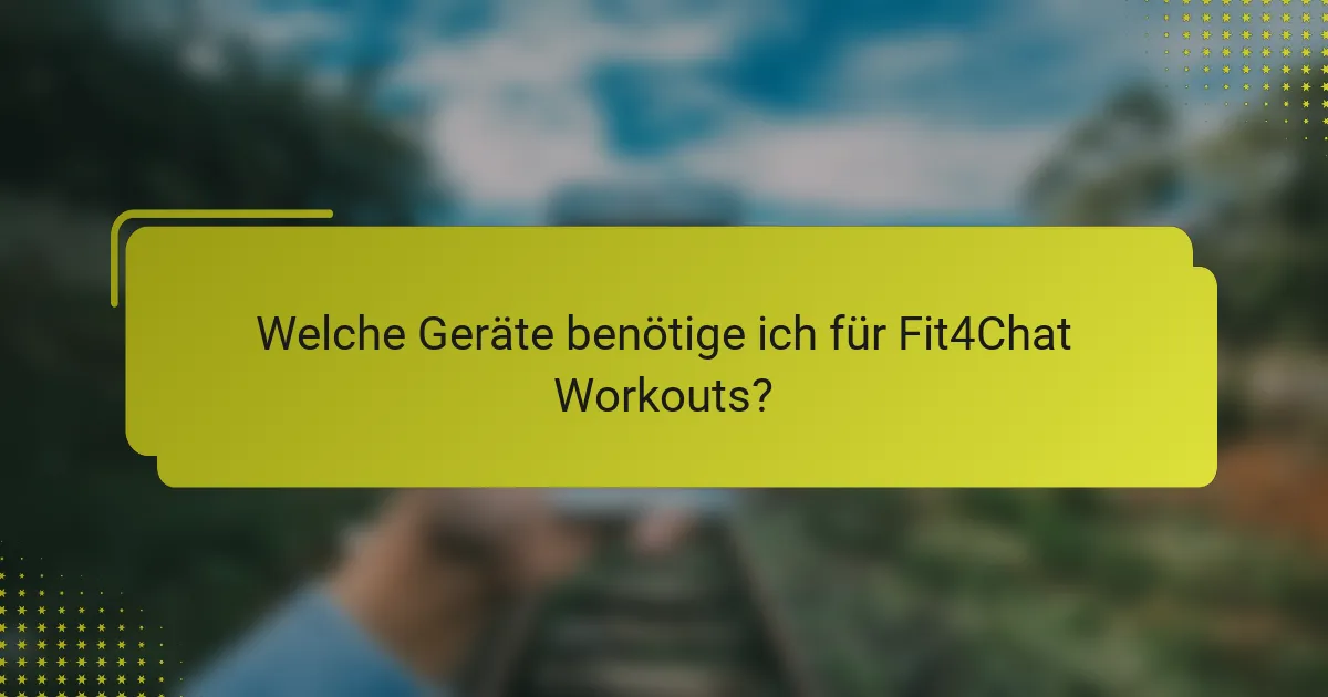 Welche Geräte benötige ich für Fit4Chat Workouts?