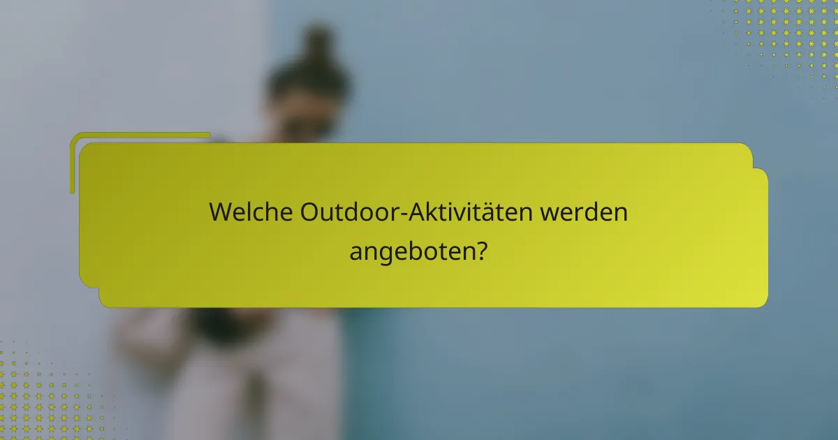 Welche Outdoor-Aktivitäten werden angeboten?