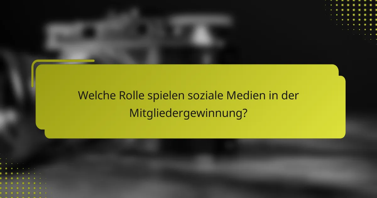 Welche Rolle spielen soziale Medien in der Mitgliedergewinnung?