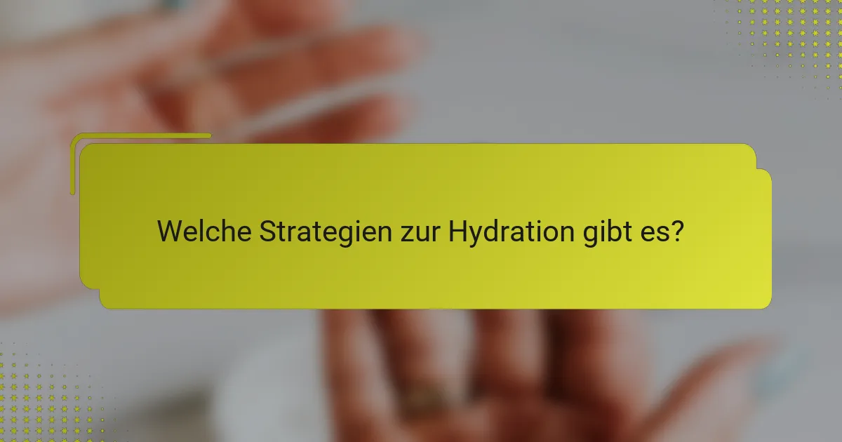 Welche Strategien zur Hydration gibt es?