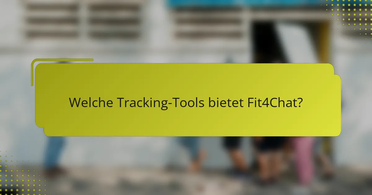 Welche Tracking-Tools bietet Fit4Chat?