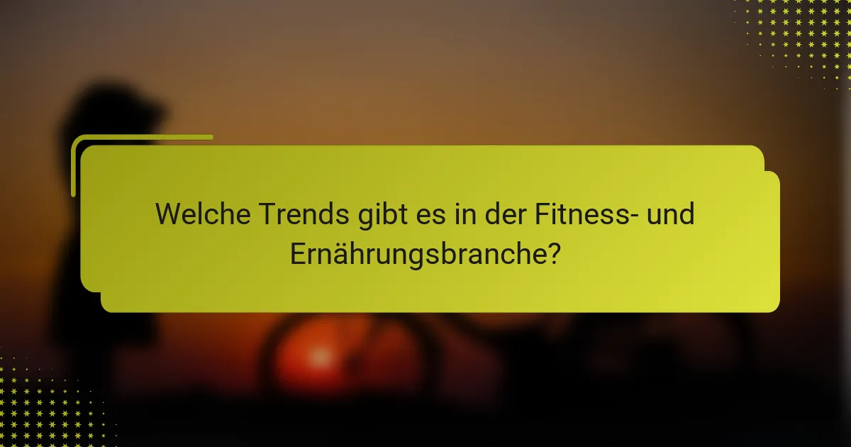 Welche Trends gibt es in der Fitness- und Ernährungsbranche?