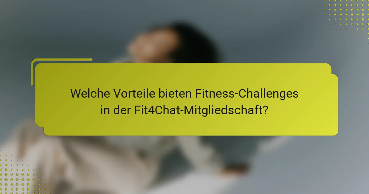 Welche Vorteile bieten Fitness-Challenges in der Fit4Chat-Mitgliedschaft?