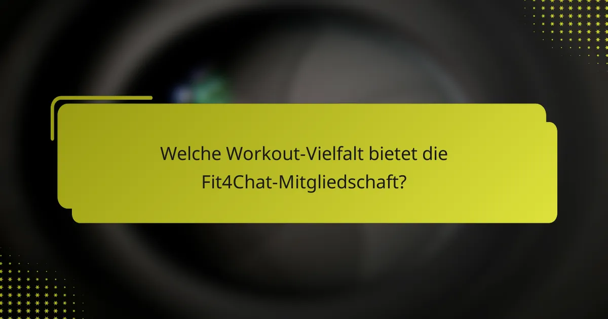 Welche Workout-Vielfalt bietet die Fit4Chat-Mitgliedschaft?
