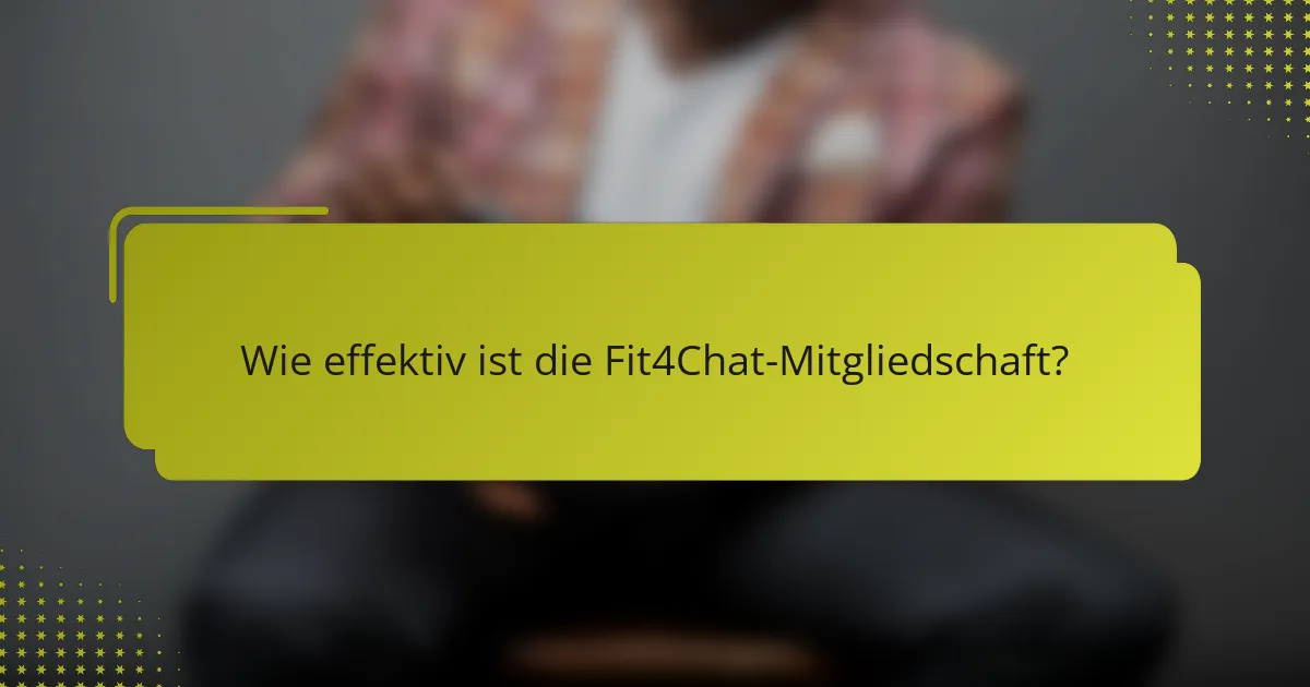 Wie effektiv ist die Fit4Chat-Mitgliedschaft?