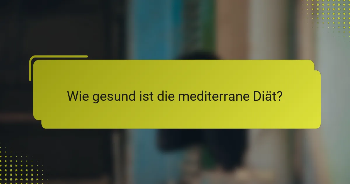 Wie gesund ist die mediterrane Diät?
