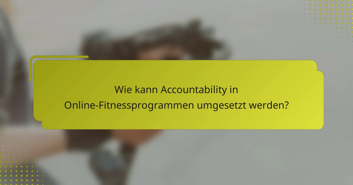 Wie kann Accountability in Online-Fitnessprogrammen umgesetzt werden?