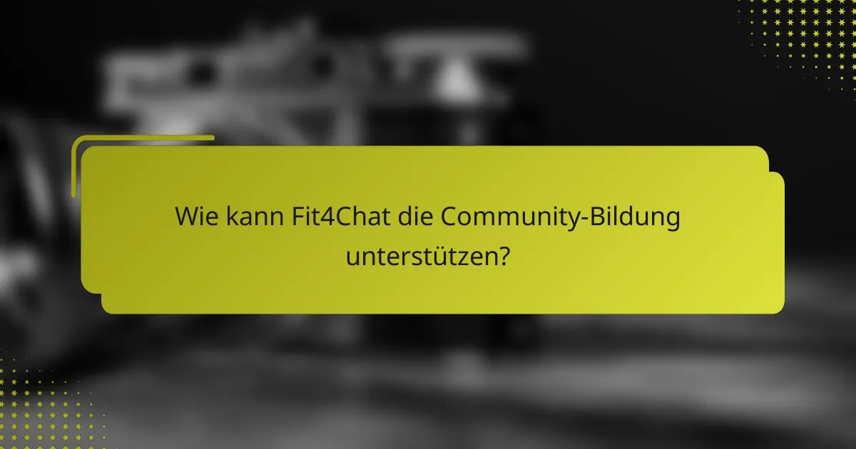 Wie kann Fit4Chat die Community-Bildung unterstützen?