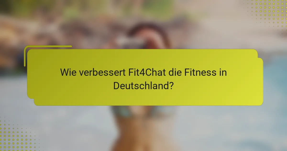Wie verbessert Fit4Chat die Fitness in Deutschland?