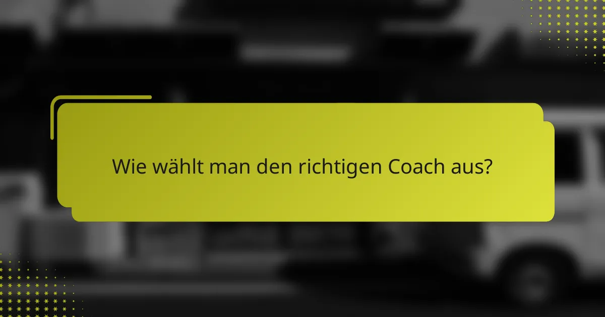 Wie wählt man den richtigen Coach aus?
