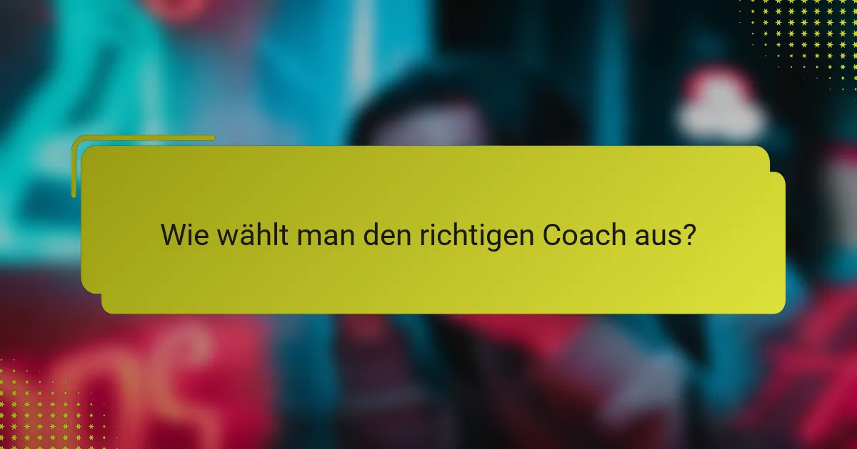 Wie wählt man den richtigen Coach aus?